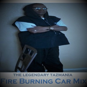The Legendary Tazmania的專輯Fire Burning Car Mix [feat. Corey (Skoolz) Harris]