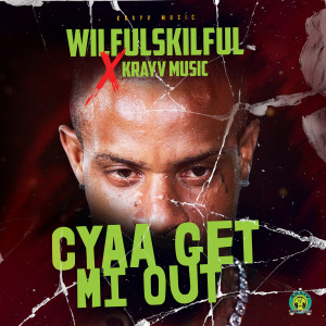 WILFULSKILFUL的專輯Cyaa Get Mi Out (Explicit)