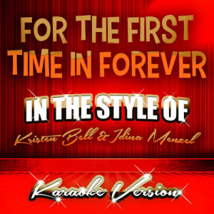 For the First Time in Forever (In the Style of Kristen Bell and Idina Menzel) [Karaoke Version] - Single