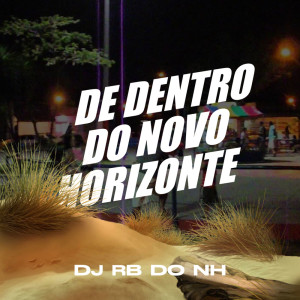 Listen to DE DENTRO DE NOVO HORIZONTE (Explicit) song with lyrics from DJ RB DO NH