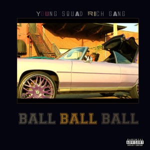 ดาวน์โหลดและฟังเพลง Ball Ball Ball (Explicit) พร้อมเนื้อเพลงจาก Young Squad Rich Gang