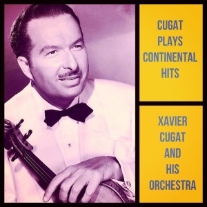 Album Cugat Plays Continental Hits oleh Xavier Cugat and His Orchestra