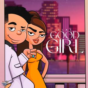 Good Girl (Explicit) dari Slaz
