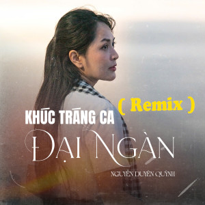 Album Khúc Tráng Ca Đại Ngàn (Đức Tư Remix) from Nguyễn Duyên Quỳnh