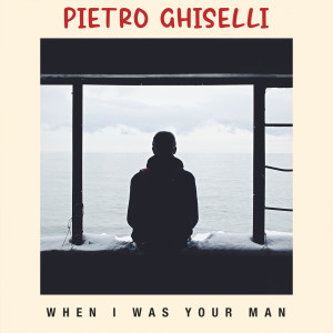 Dengarkan When I Was Your Man lagu dari Pietro Ghiselli dengan lirik