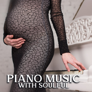 Soothing Piano Music Universe的專輯Piano Music with Soulful Notes to Listen to During Pregnancy