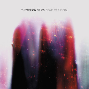 收聽The War On Drugs的Come To The City歌詞歌曲