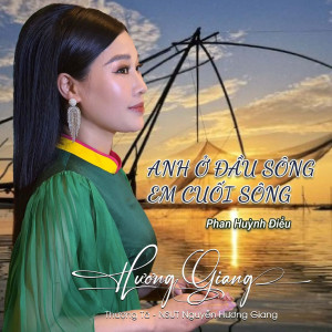 Listen to Anh Ở Đầu Sông Em Ở Cuối Sông song with lyrics from NSƯT Hương Giang