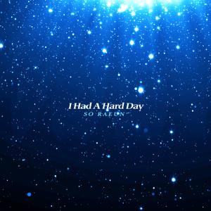 Album I Had A Hard Day oleh So Raeun