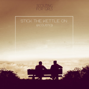 Scouting for Girls的專輯Stick the Kettle on (Acoustic)