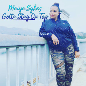 Listen to Gotta Stay on Top song with lyrics from Maiya Sykes