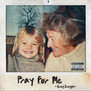 Grey Zeigler的專輯Pray For Me (Explicit)