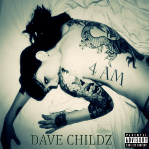 Dengarkan lagu 4 Am (Explicit) nyanyian Dave Childz dengan lirik
