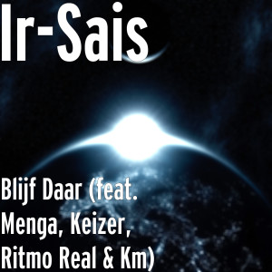 Dengarkan Blijf Daar (feat. Menga, Keizer, Ritmo Real & Km) (Explicit) lagu dari Ir-Sais dengan lirik