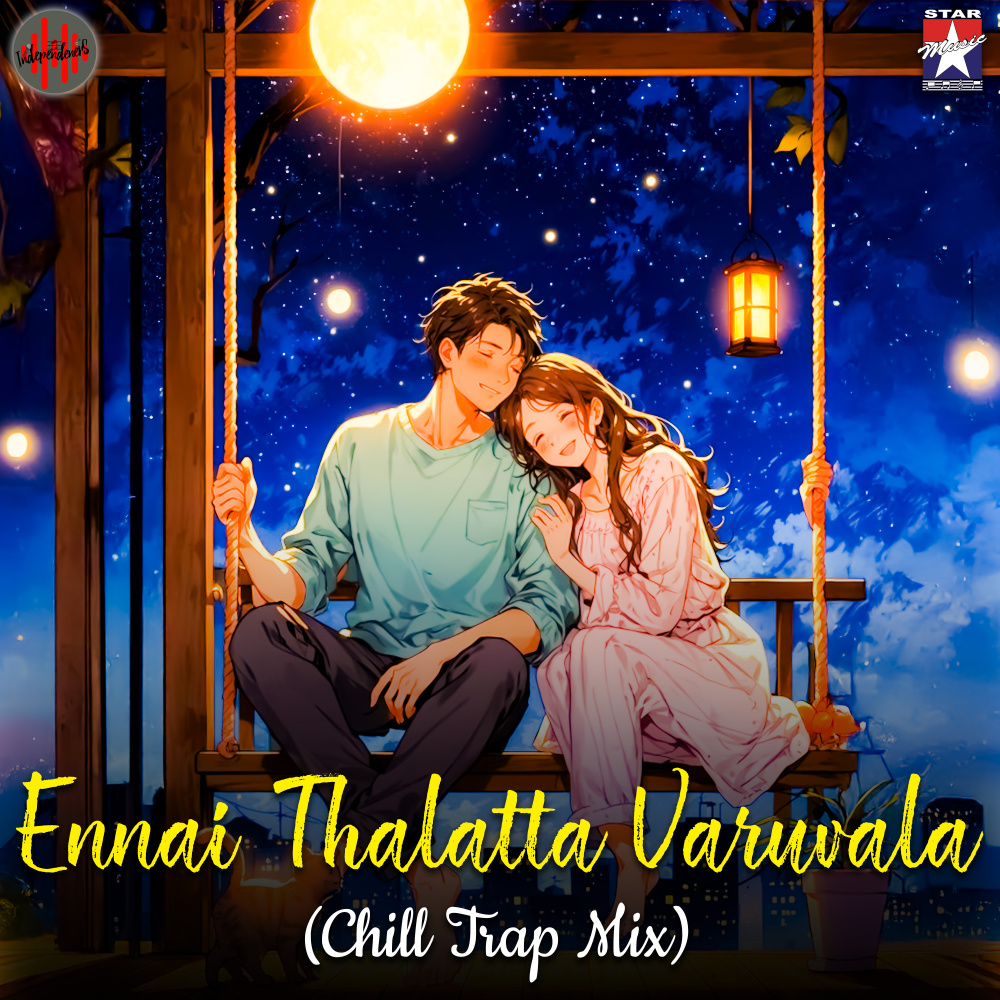 Ennai Thalatta Varuvala (Chill Trap Mix)