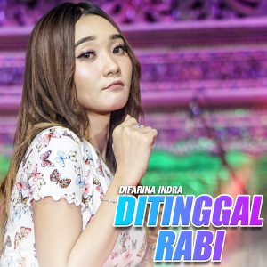 Dengarkan Ditinggal Rabi lagu dari Difarina Indra dengan lirik