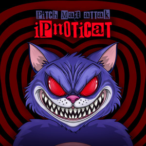 ดาวน์โหลดและฟังเพลง Ipnoticat พร้อมเนื้อเพลงจาก Pitch Mad Attak