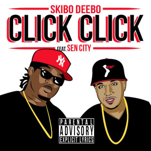Listen to Click Click (feat. Sen City) (Explicit) song with lyrics from Skibo Deebo