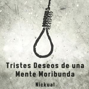 ดาวน์โหลดและฟังเพลง Tristes Deseos De Una Mente Moribunda พร้อมเนื้อเพลงจาก Nickual