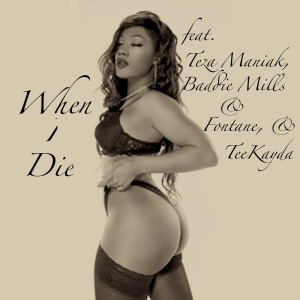 Listen to When I Die (feat. Baddie Mills,, Fontane & Teekayda) (Explicit) song with lyrics from Teza Maniak