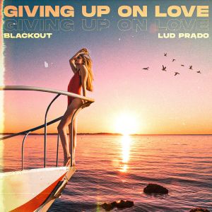 收听Blackout的Giving up on Love歌词歌曲