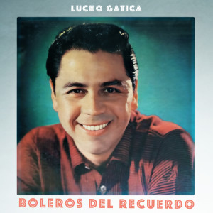 Lucho Gatica的專輯Boleros del Recuerdo - La Magia Vocal de Lucho Gatica