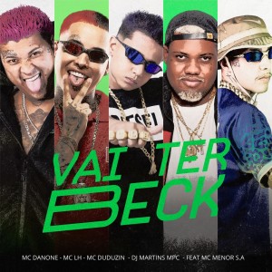 Listen to Vai Ter Beck (Explicit) song with lyrics from MC Danone