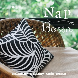 Nap Bossa: Relaxing Holiday Cafe Music