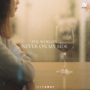 Album The world's never on my side - Single from TAKE AWAY.