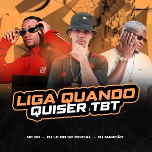 收聽DJ LC DO SP OFICIAL的LIGA QUANDO QUISER TBT (Explicit)歌詞歌曲