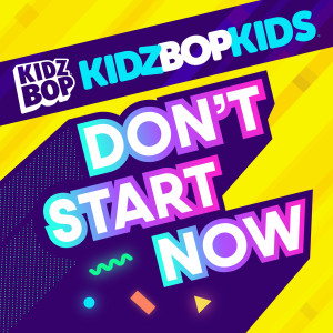 ดาวน์โหลดและฟังเพลง Don't Start Now พร้อมเนื้อเพลงจาก Kidz Bop Kids
