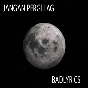 收聽BadLyrics的Jangan Pergi Lagi歌詞歌曲