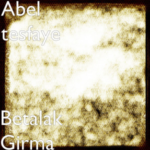 Abel Tesfaye的專輯Betalak Girma
