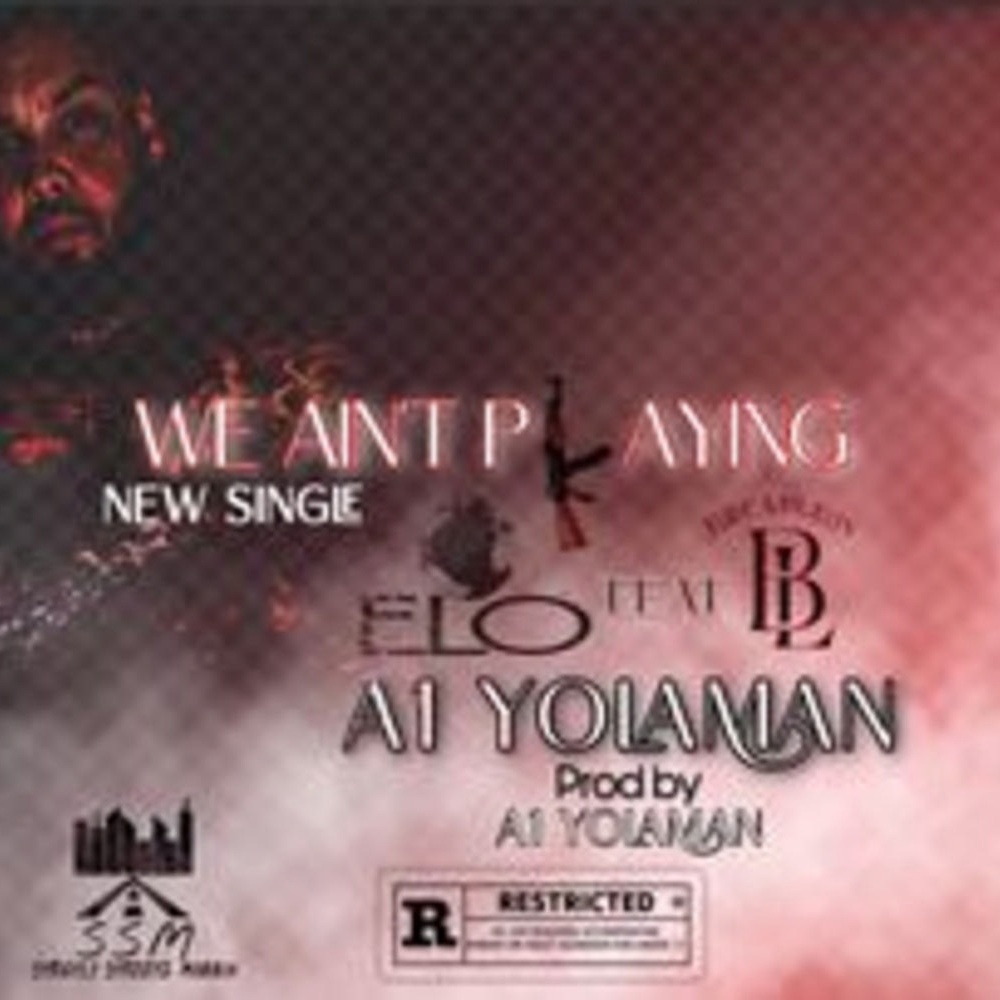 "We Ain't Playin" E-Lo x Breadleon x A1 Yolaman (Explicit)