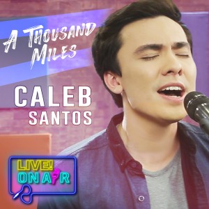 Listen to A Thousand Miles Live! On Air song with lyrics from Caleb Santos