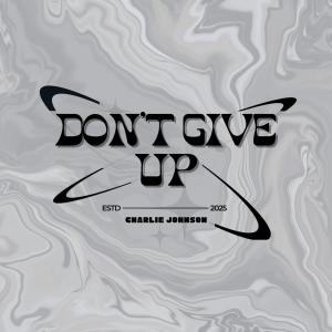 收聽Charlie Johnson的Don't Give Up歌詞歌曲
