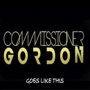 Commissioner Gordon的專輯Goes Like This
