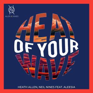 Neil Nines的專輯Heat Of Your Wave (feat. Aleesia)