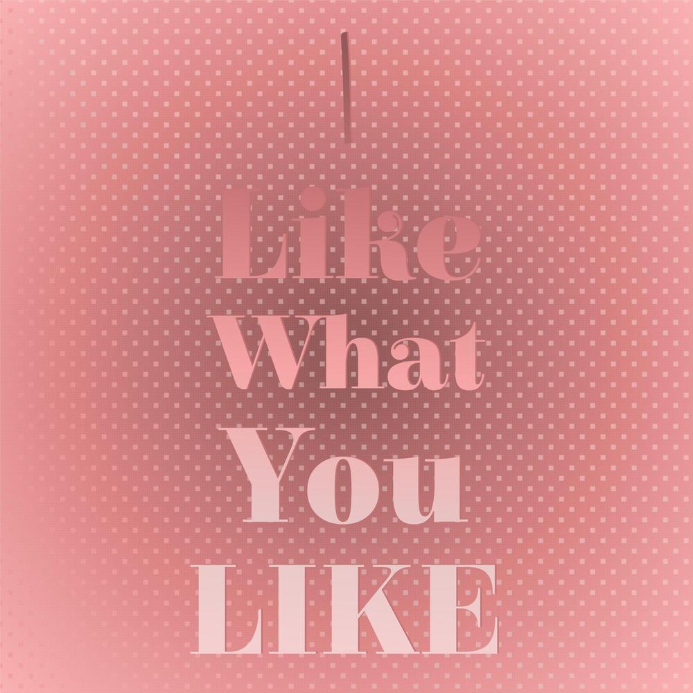 I Like What You Like