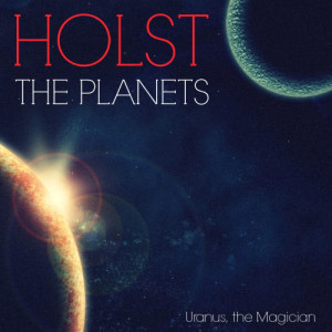 Holst: Uranus, the Magician