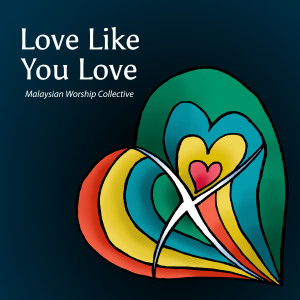 Album Love Like You Love from Malaysian Worship Collective