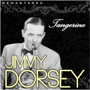 Jimmy Dorsey的專輯Tangerine (Remastered)