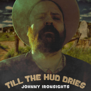 Listen to Till the Mud Dries song with lyrics from Johnny Ironsights