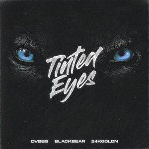 ดาวน์โหลดและฟังเพลง Tinted Eyes พร้อมเนื้อเพลงจาก DVBBS