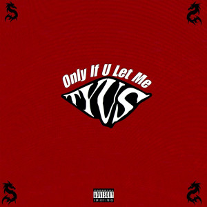 Listen to Only If U Let Me (Explicit) song with lyrics from TYuS