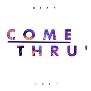 Album Come Thru oleh Rian Cult