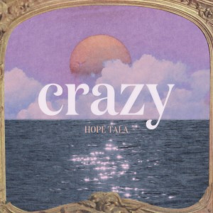 ดาวน์โหลดและฟังเพลง Crazy พร้อมเนื้อเพลงจาก Hope Tala