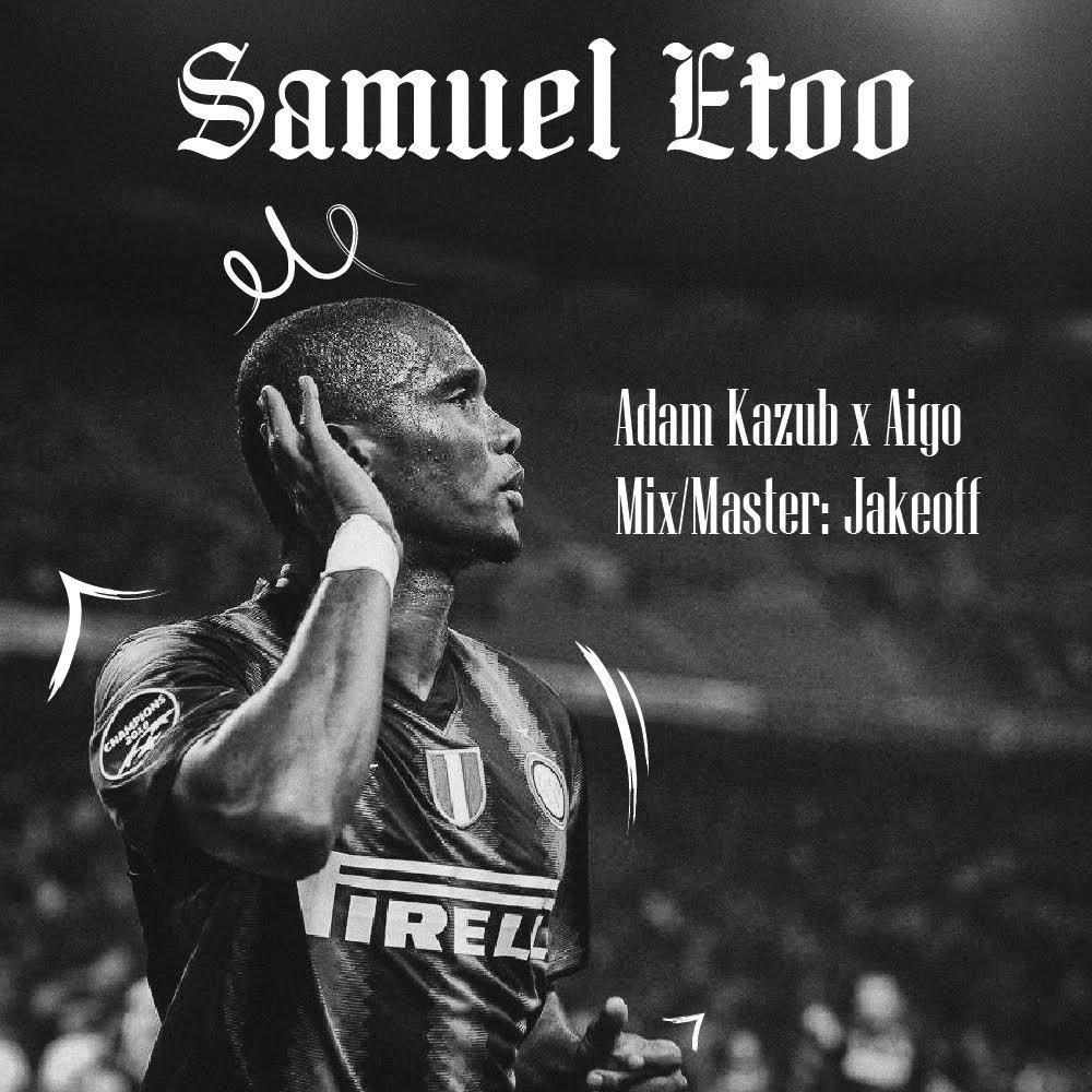 Samuel Eto’o (feat. Adam Kazub & AIGO) (Explicit)