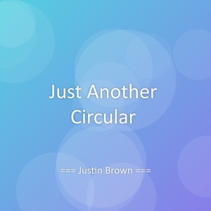 Listen to Just Another Circular song with lyrics from Justin Brown