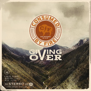 收聽Consumed by Fire的Giving Over歌詞歌曲
